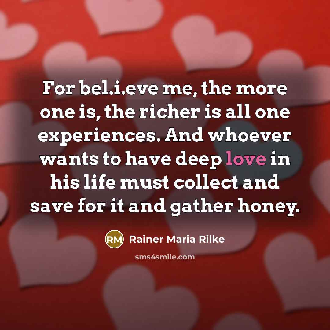 “For bel.i.eve me, the more one is, the richer is…” quote by Rainer Maria Rilke