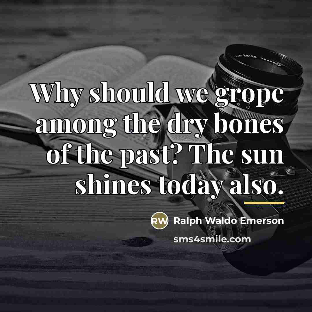 “Why should we grope among the dry bones of the…” quote by Ralph Waldo Emerson