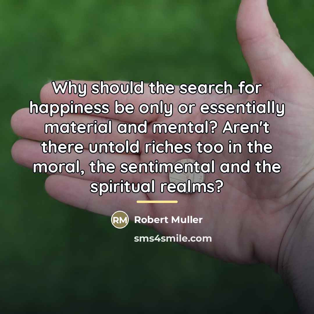 “Why should the search for happiness be only or essentially…” quote by Robert Muller
