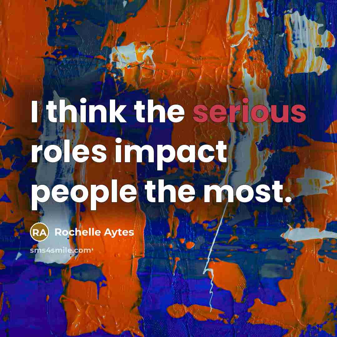 “I think the serious roles impact people the most.…” quote by Rochelle Aytes