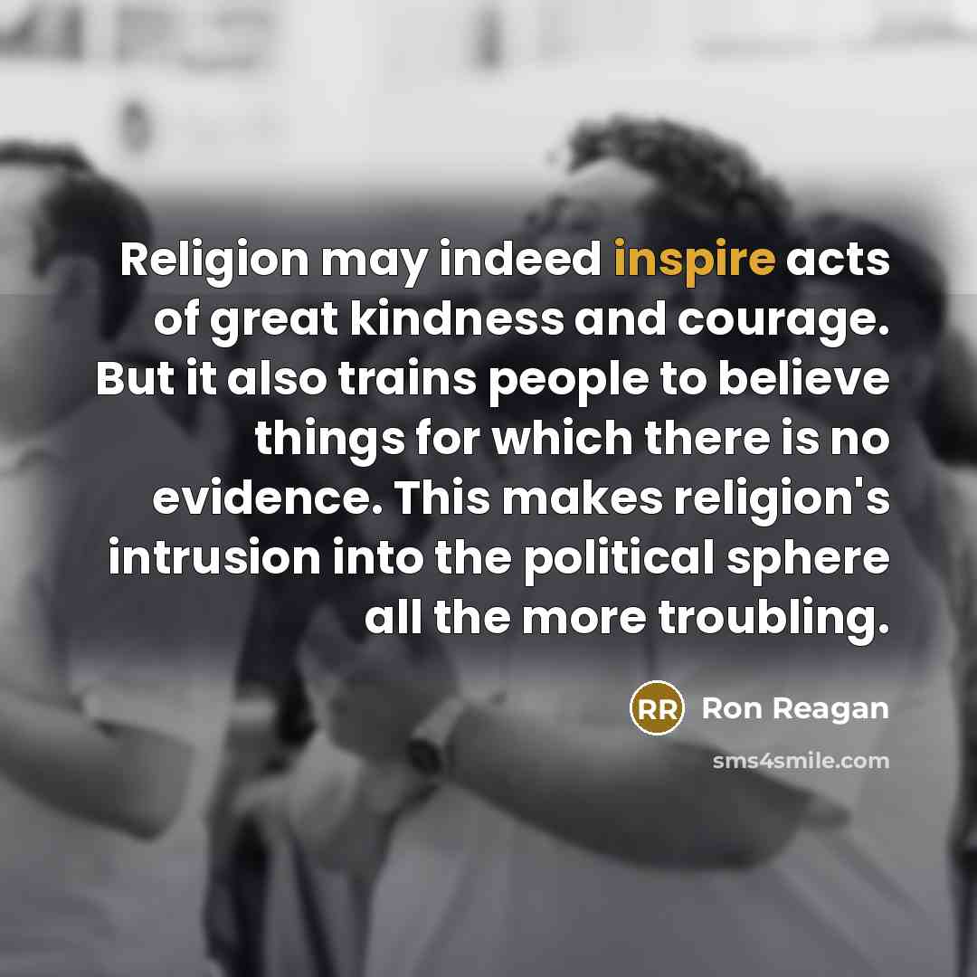 “Religion may indeed inspire acts of great kindness and courage.…” quote by Ron Reagan