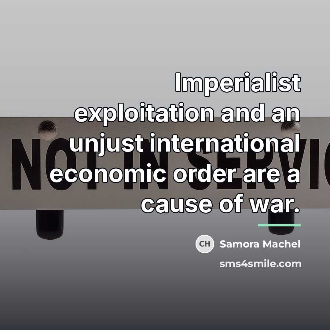 “Imperialist exploitation and an unjust international economic order are a…” quote by Samora Machel