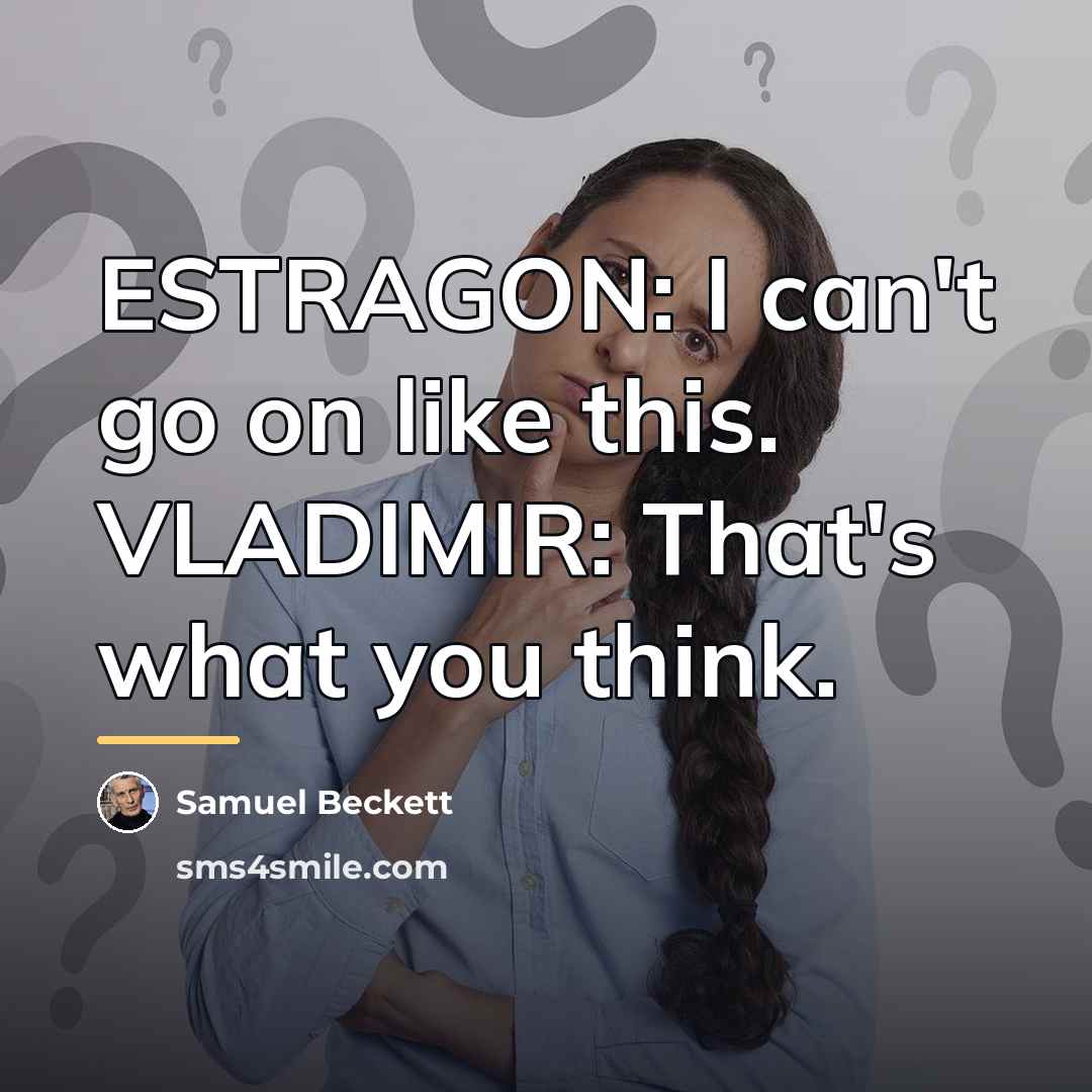 “ESTRAGON: I can't go on like this. VLADIMIR: That's what…” quote by Samuel Beckett