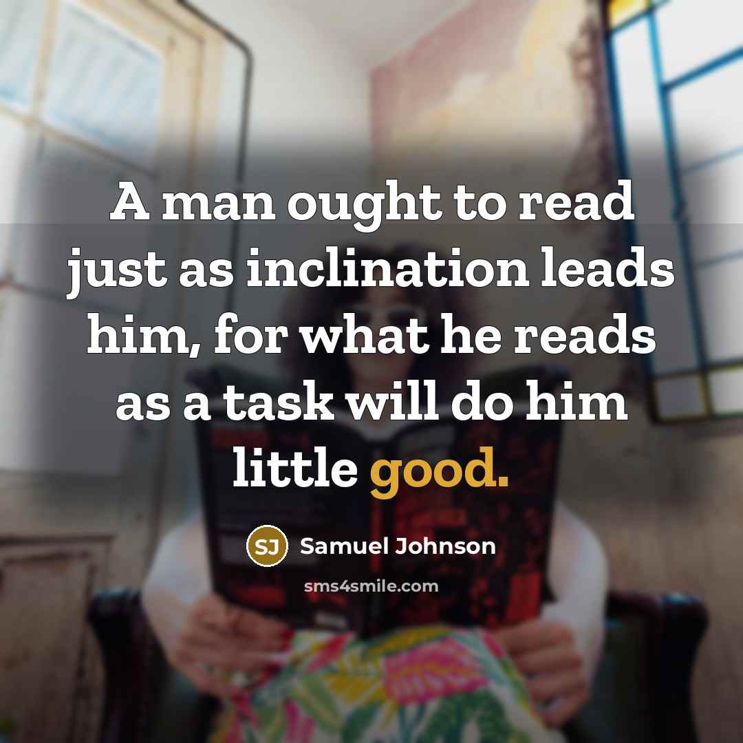 “A man ought to read just as inclination leads him,…” quote by Samuel Johnson