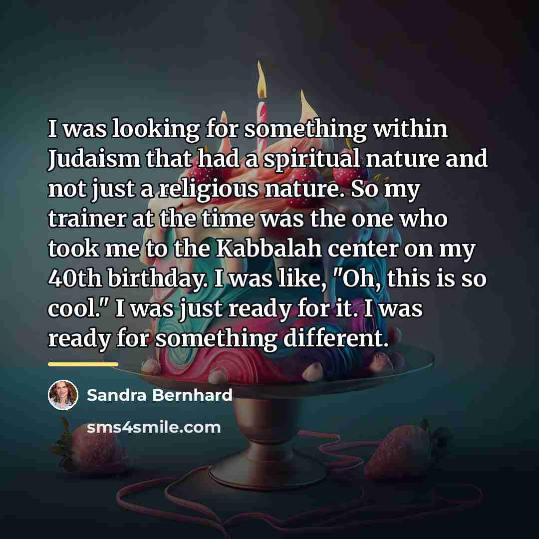 “I was looking for something within Judaism that had a…” quote by Sandra Bernhard