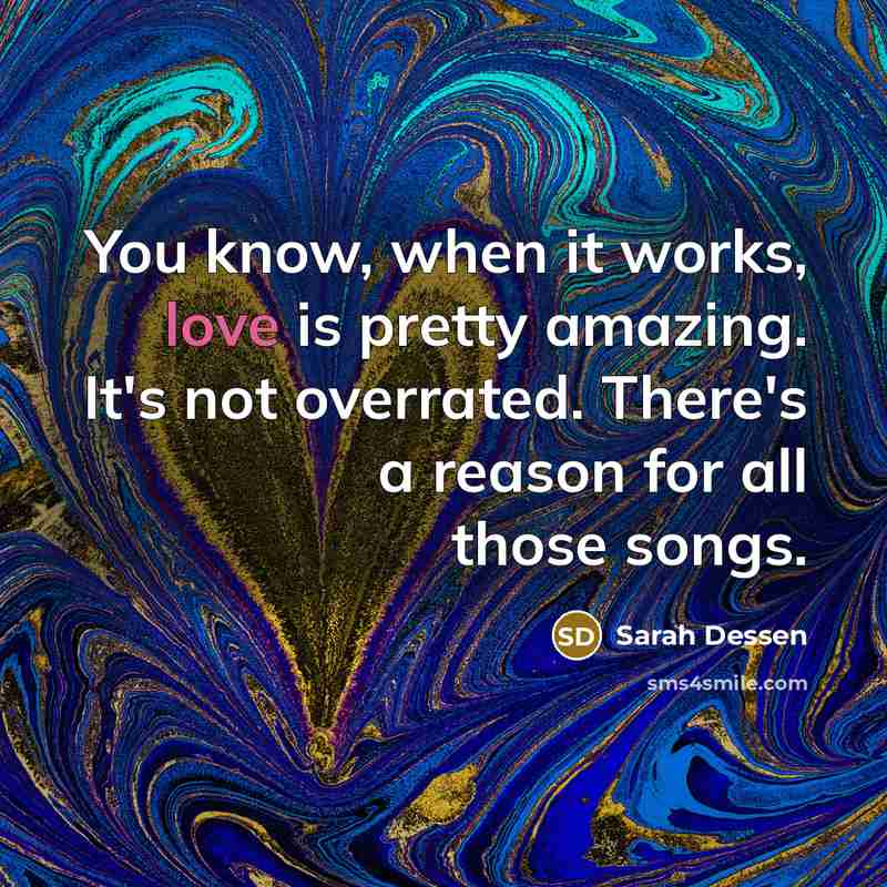 “You know, when it works, love is pretty amazing. It's…” quote by Sarah Dessen