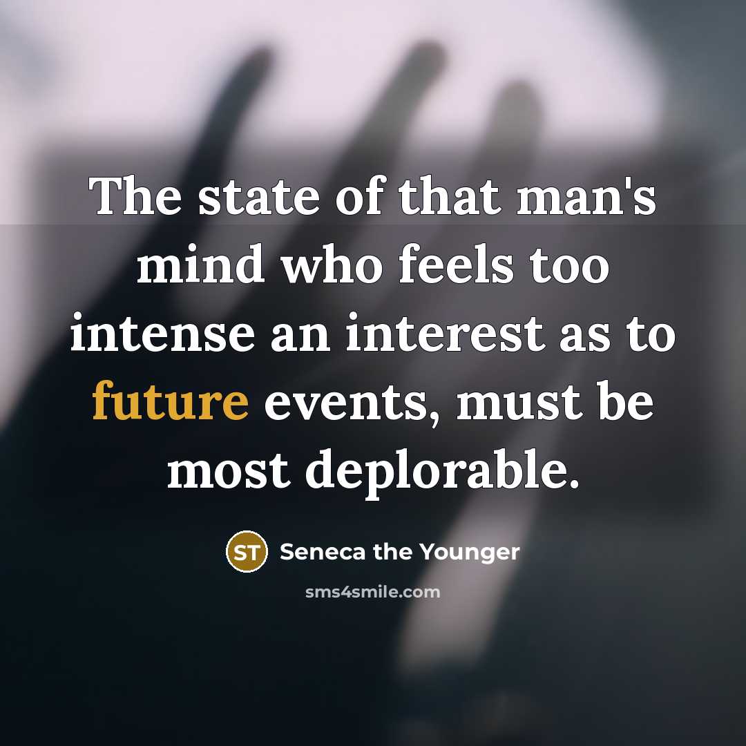 “The state of that man's mind who feels too intense…” quote by Seneca the Younger