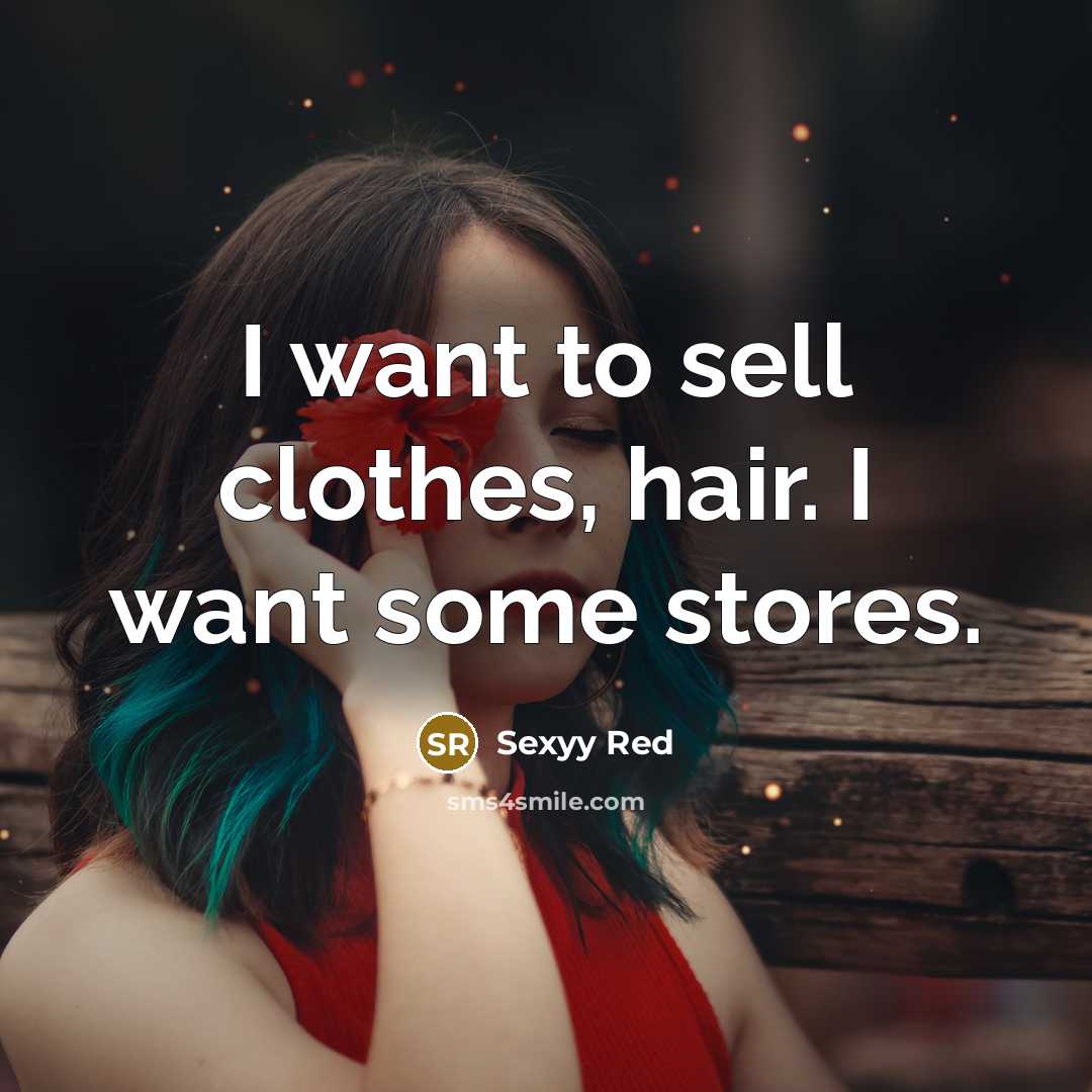 “I want to sell clothes, hair. I want some stores.…” quote by Sexyy Red