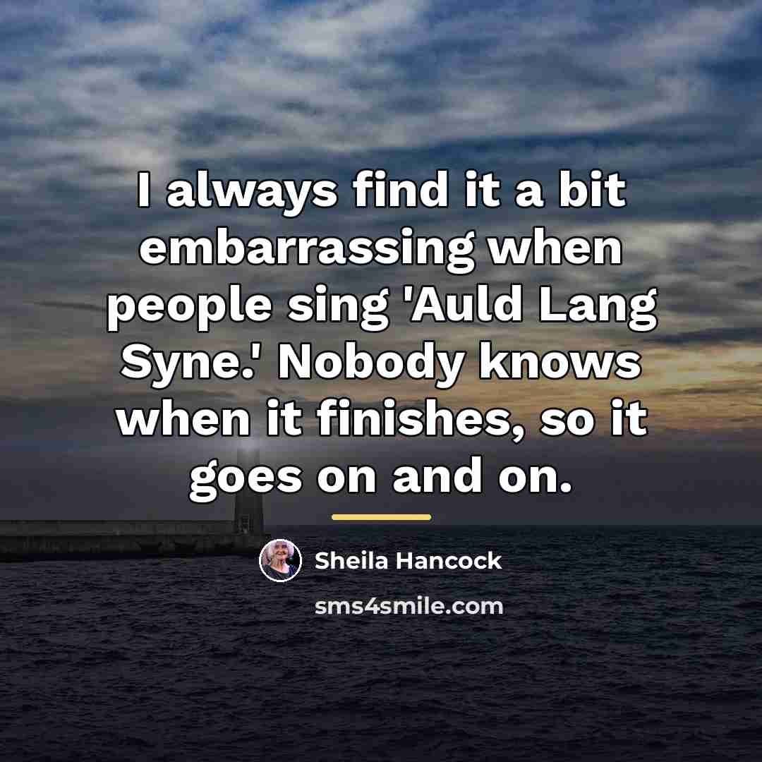 “I always find it a bit embarrassing when people sing…” quote by Sheila Hancock