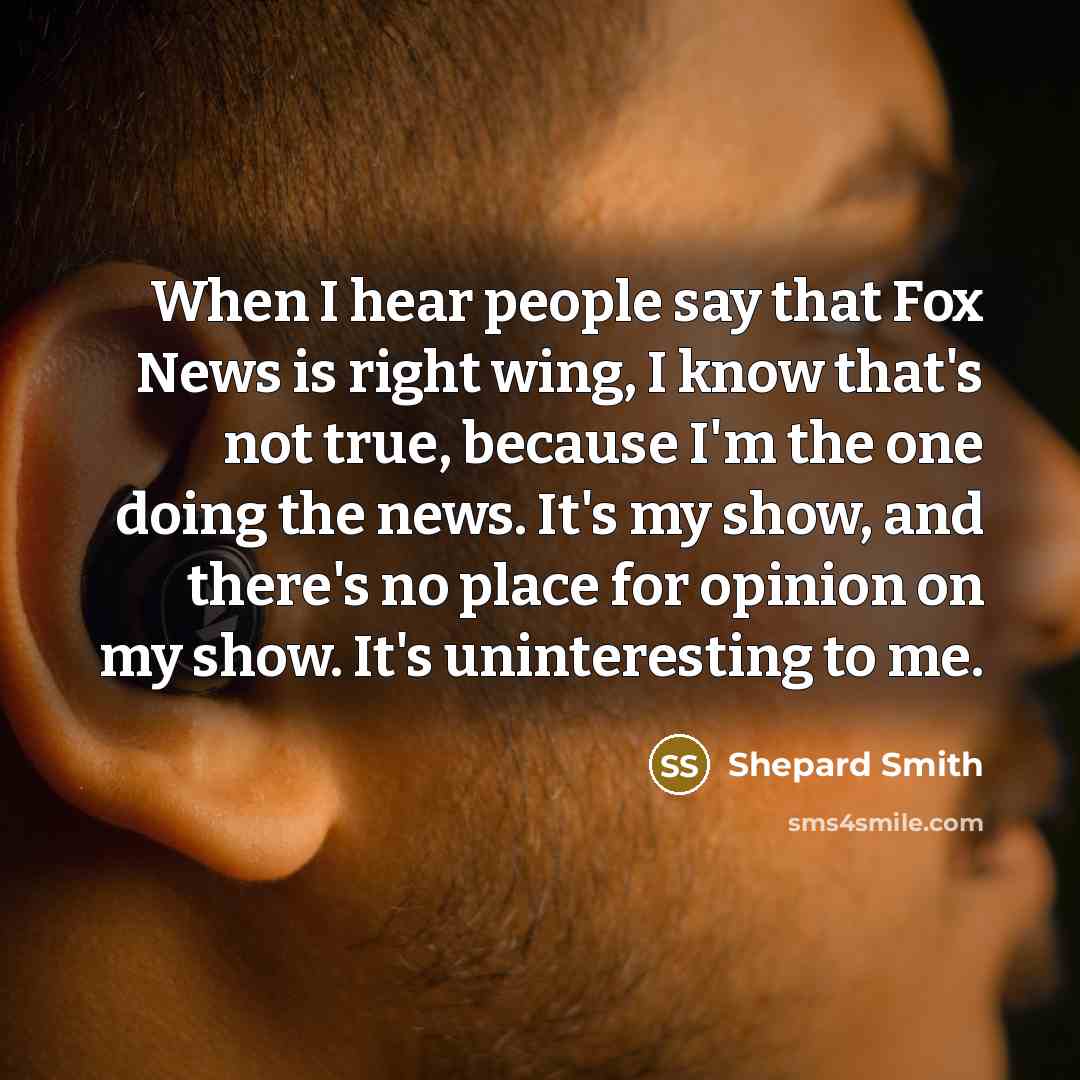 “When I hear people say that Fox News is right…” quote by Shepard Smith