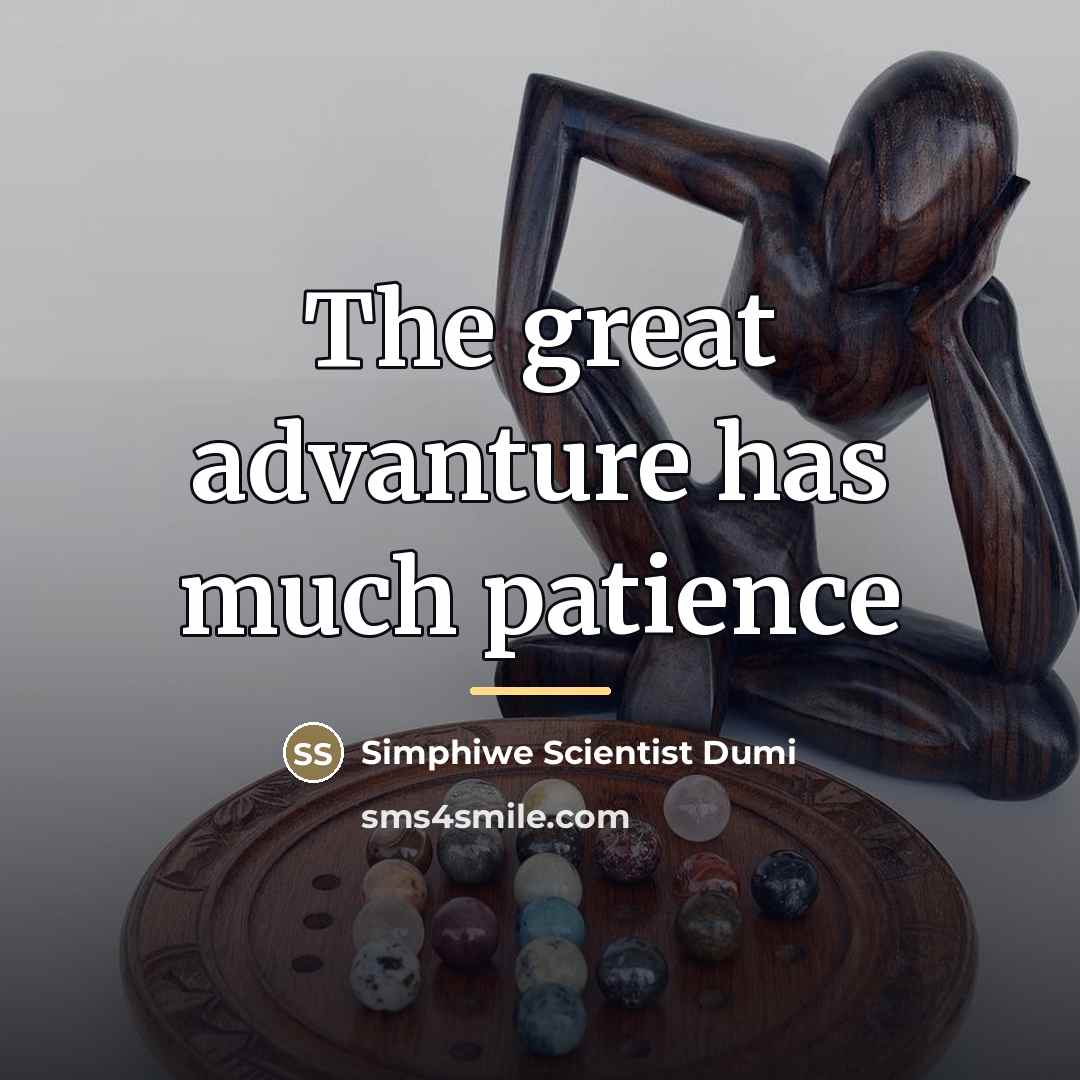 “The great advanture has much patience…” quote by Simphiwe Scientist Dumi