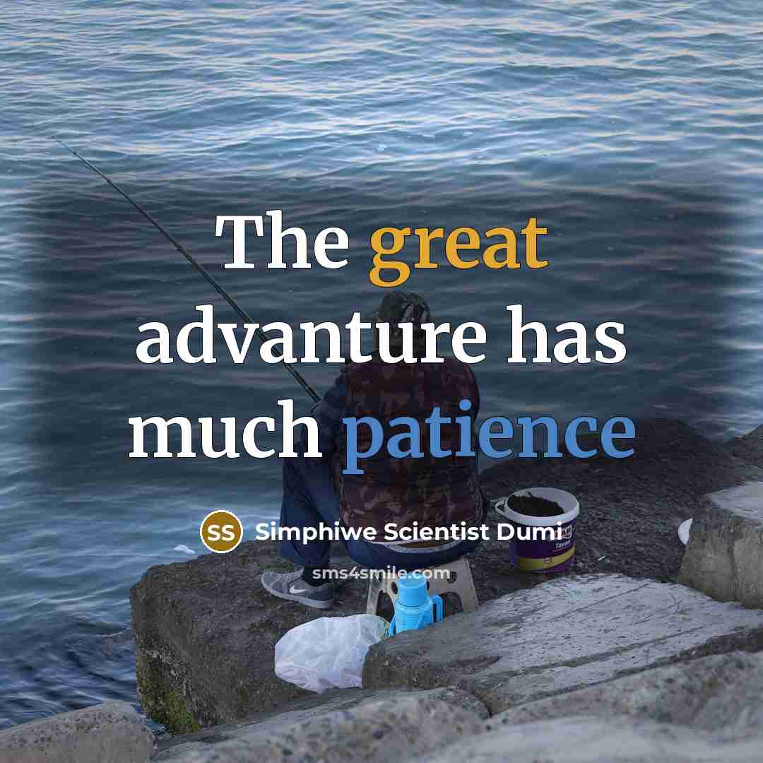 “The great advanture has much patience” quote by Simphiwe Scientist Dumi