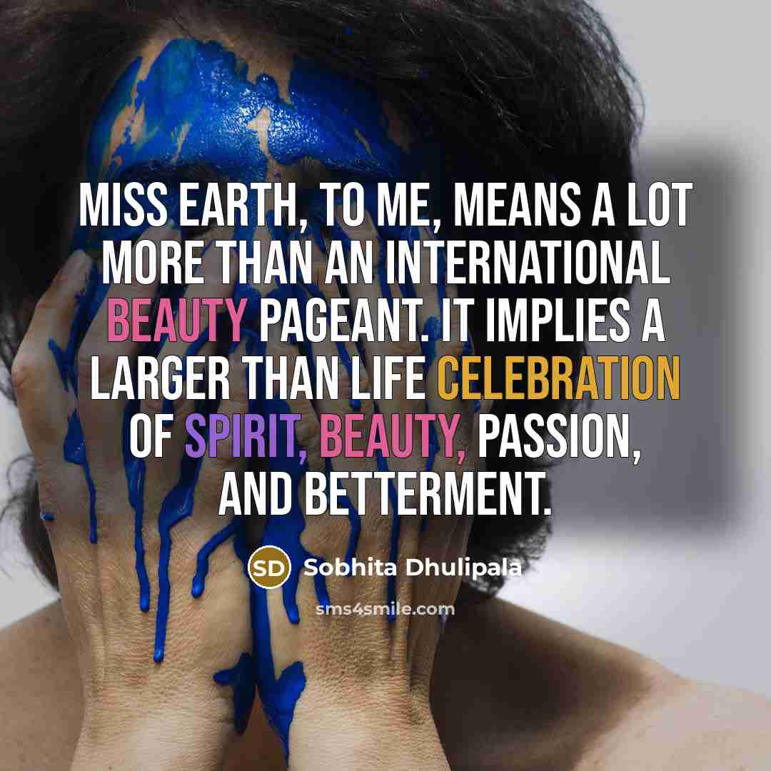 “Miss Earth, to me, means a lot more than an…” quote by Sobhita Dhulipala