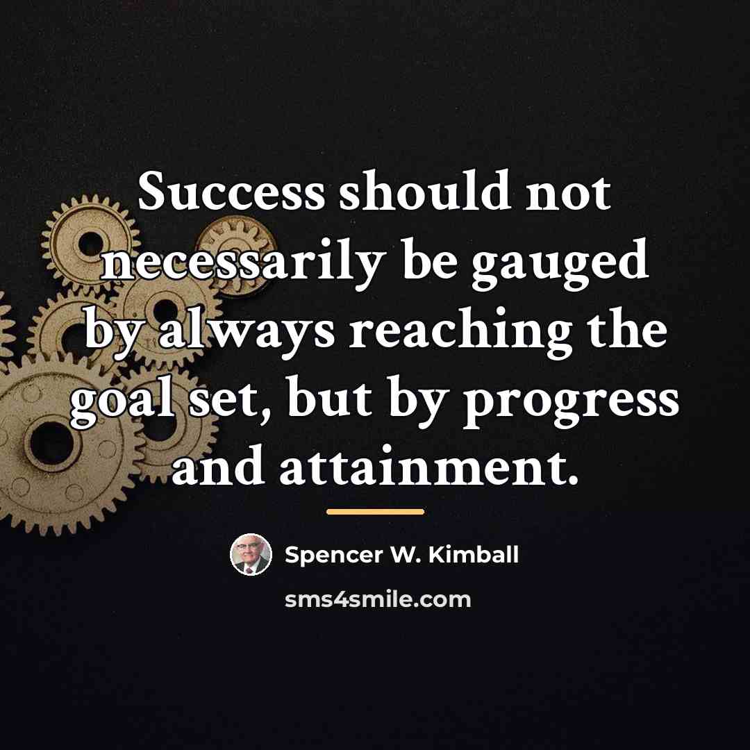 “Success should not necessarily be gauged by always reaching the…” quote by Spencer W. Kimball