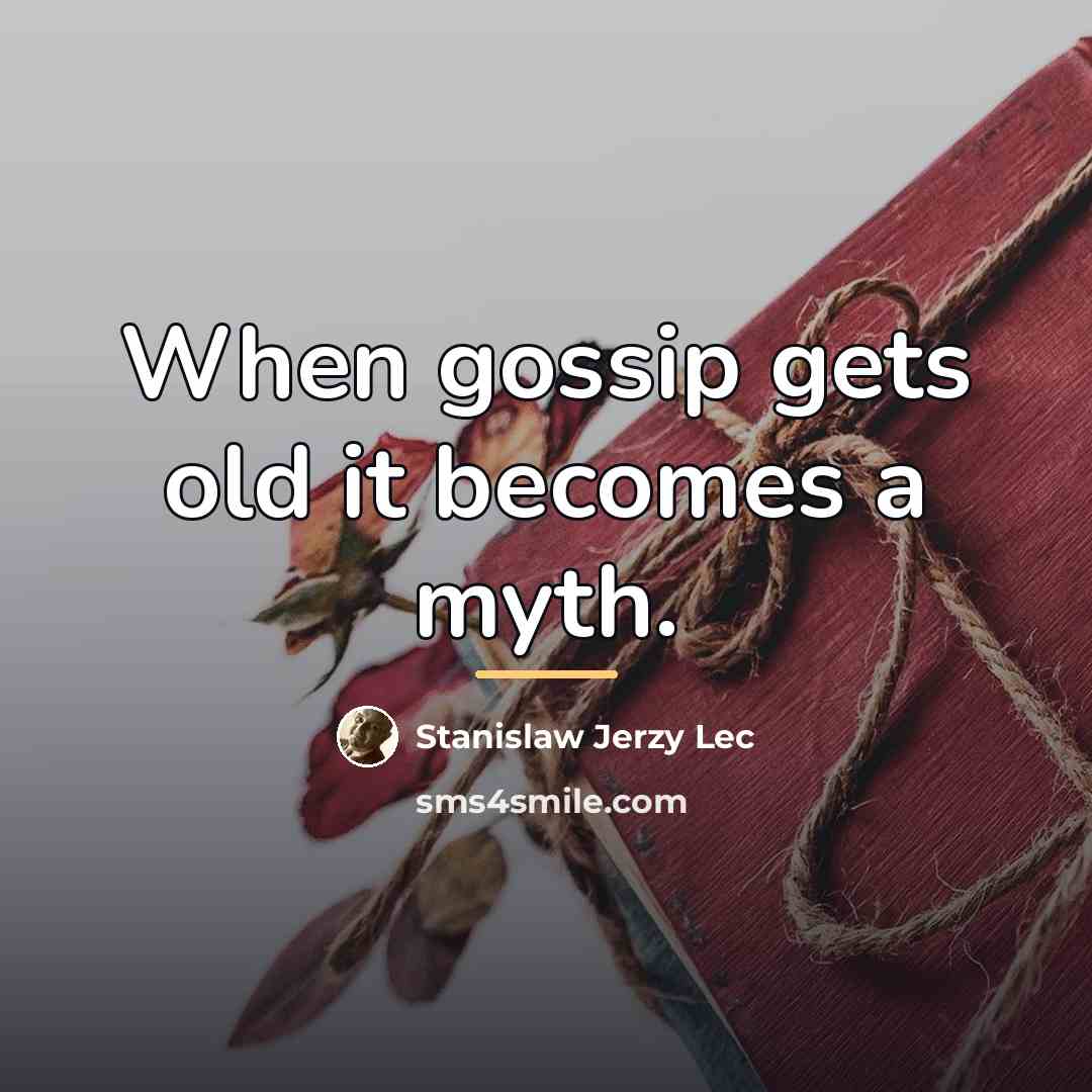 “When gossip gets old it becomes a myth.…” quote by Stanislaw Jerzy Lec