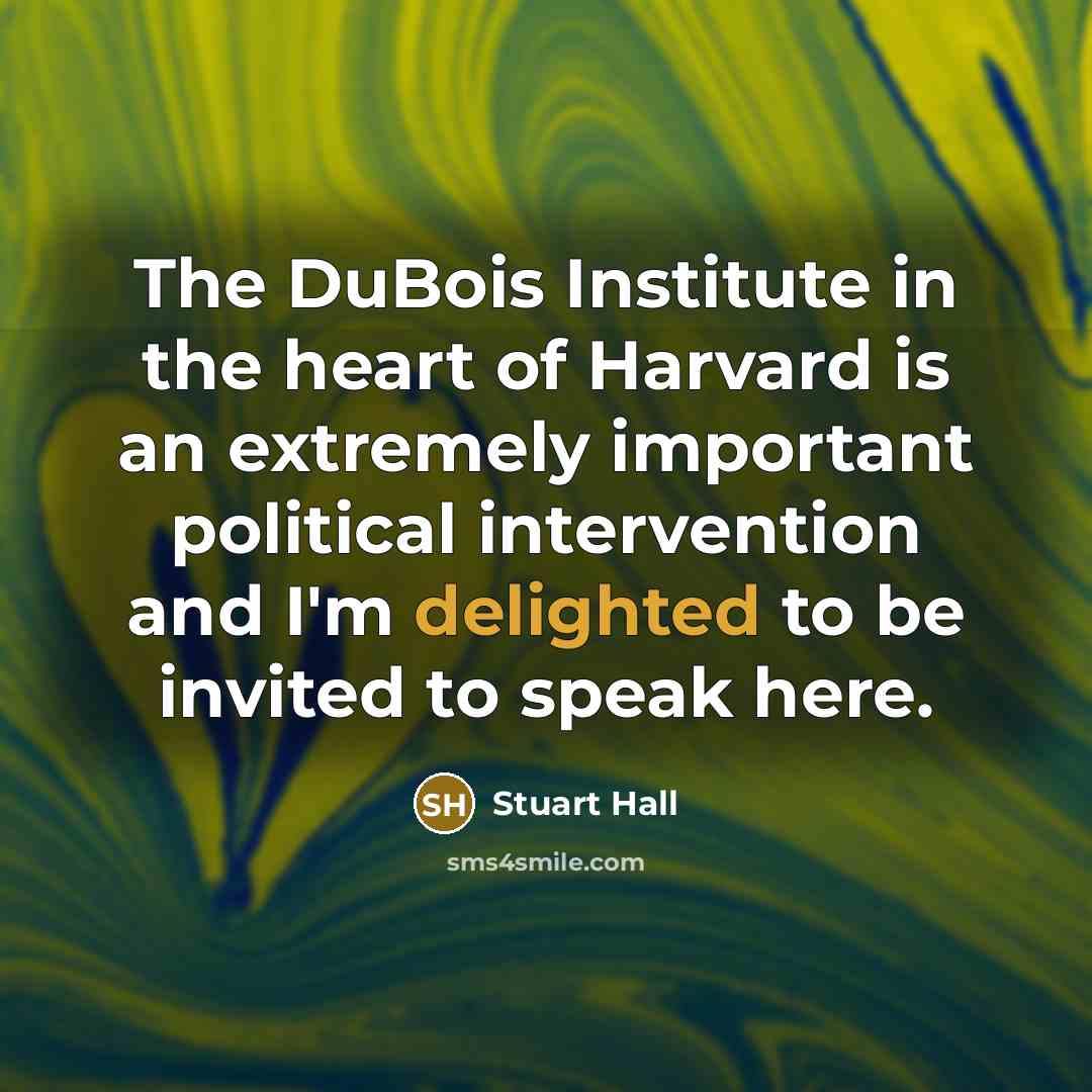 “The DuBois Institute in the heart of Harvard is an…” quote by Stuart Hall
