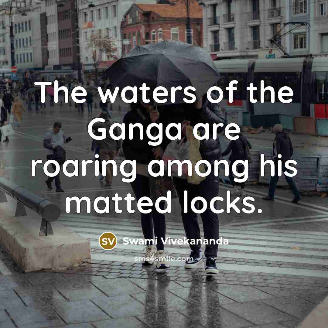 “The waters of the Ganga are roaring among his matted…” quote by Swami Vivekananda