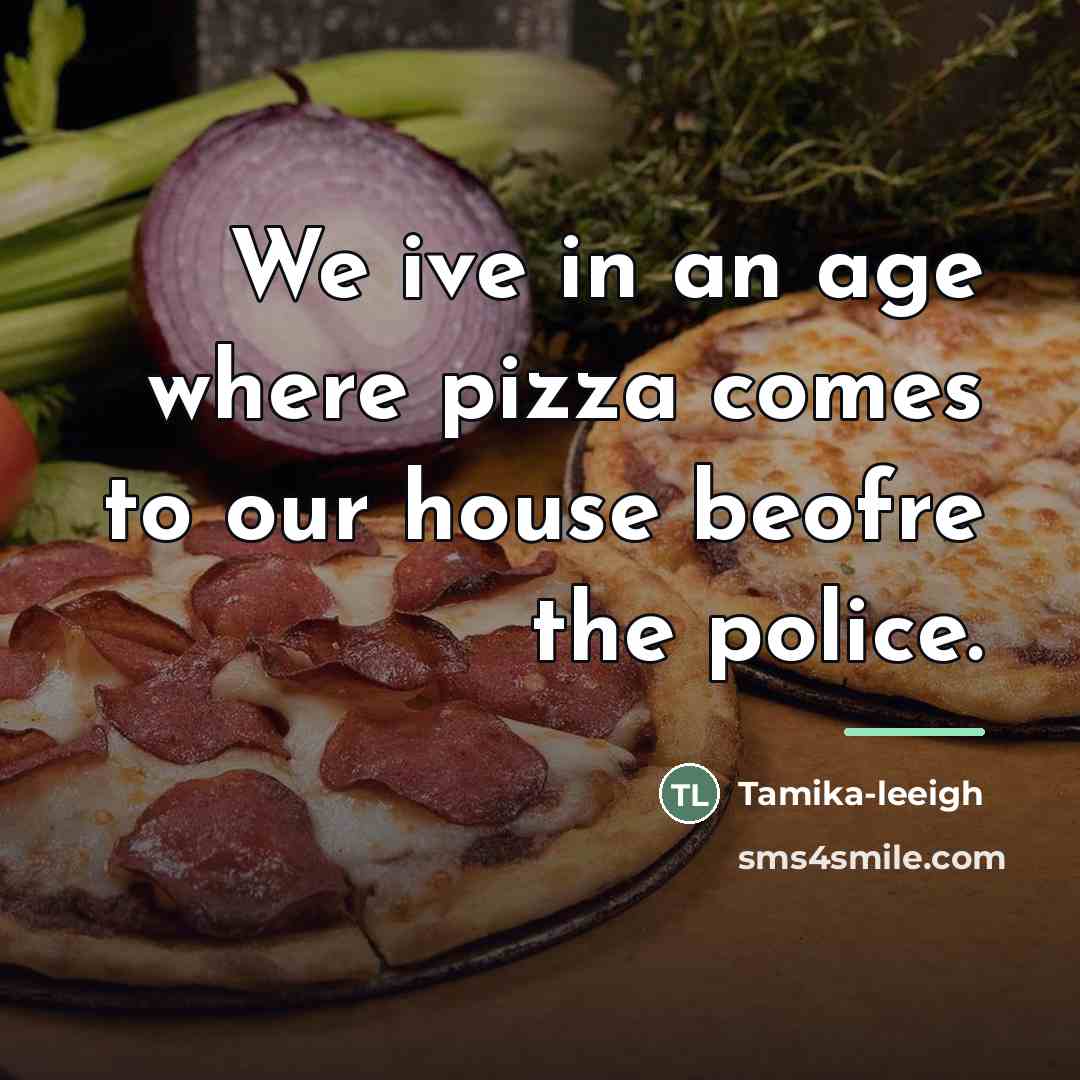 “We ive in an age where pizza comes to our…” quote by Tamika-leeigh