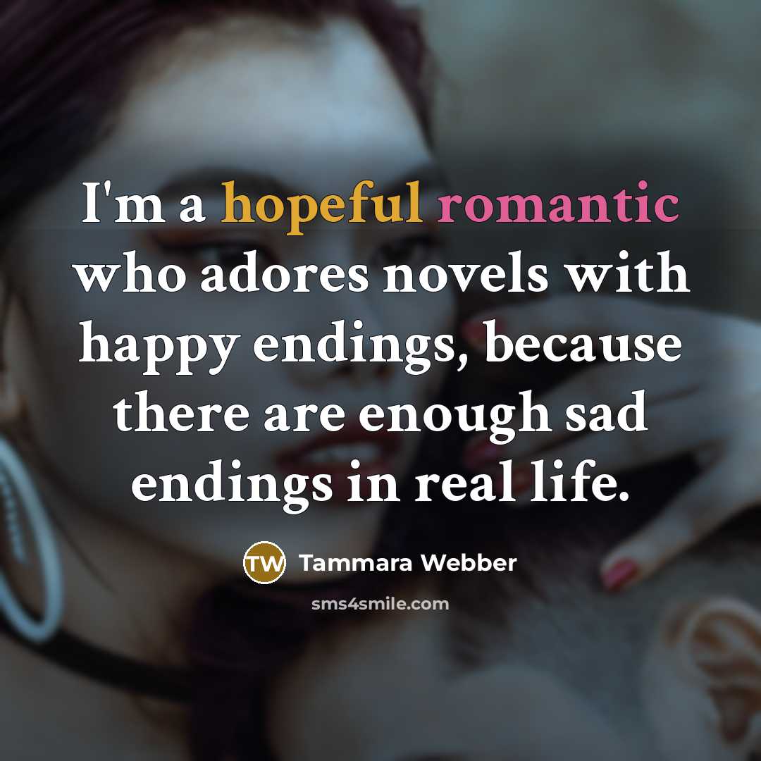 “I'm a hopeful romantic who adores novels with happy endings,…” quote by Tammara Webber
