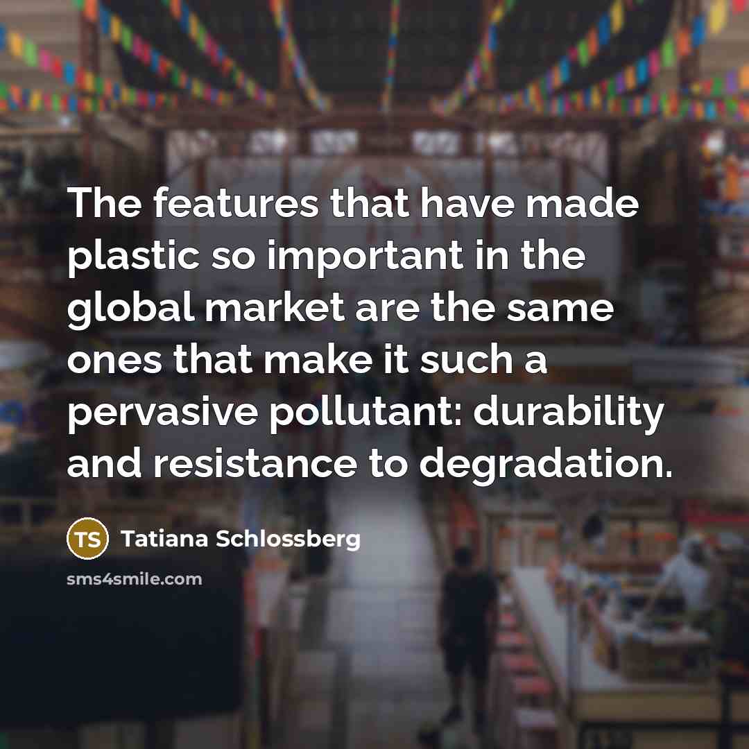 “The features that have made plastic so important in the…” quote by Tatiana Schlossberg