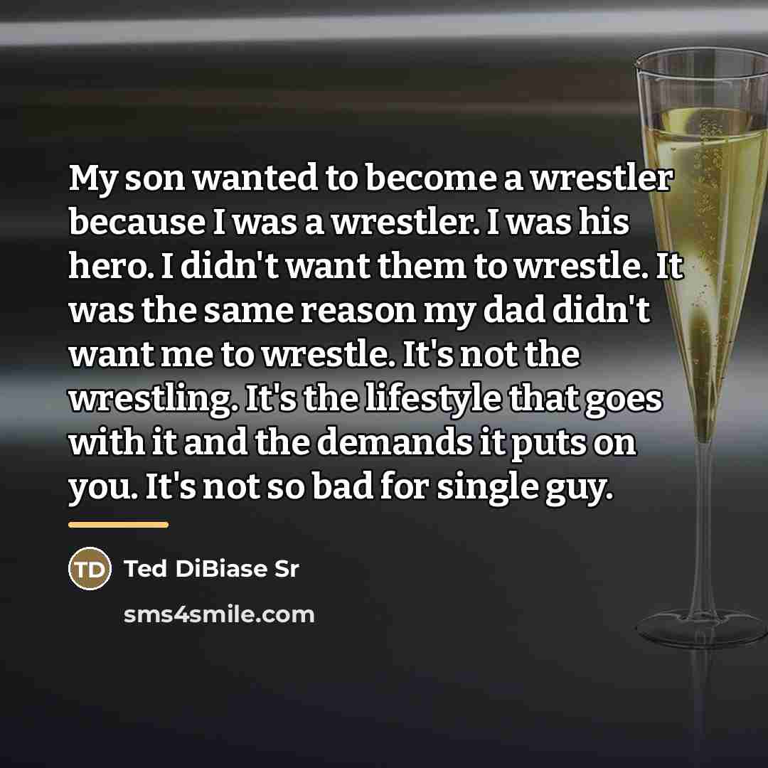 “My son wanted to become a wrestler because I was…” quote by Ted DiBiase Sr
