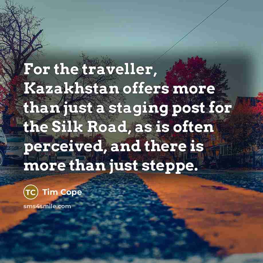 “For the traveller, Kazakhstan offers more than just a staging…” quote by Tim Cope