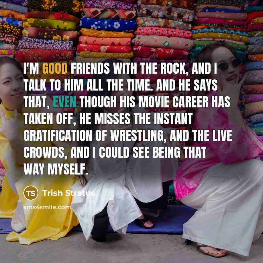 “I'm good friends with The Rock, and I talk to…” quote by Trish Stratus