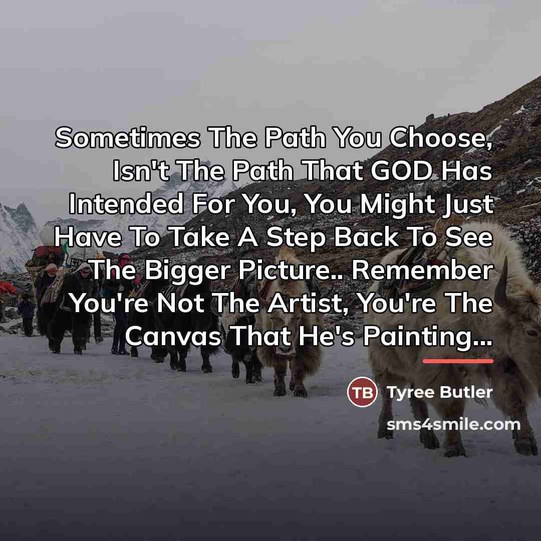 “Sometimes The Path You Choose, Isn't The Path That GOD…” quote by Tyree Butler
