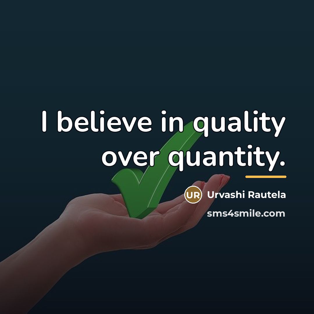 “I believe in quality over quantity.…” quote by Urvashi Rautela