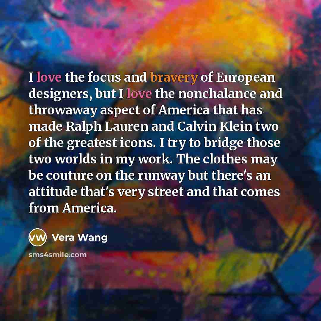 “I love the focus and bravery of European designers, but…” quote by Vera Wang