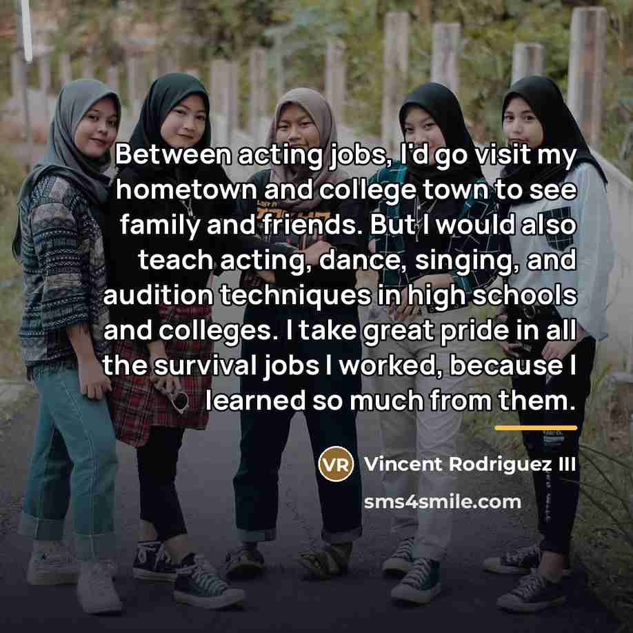“Between acting jobs, I'd go visit my hometown and college…” quote by Vincent Rodriguez III
