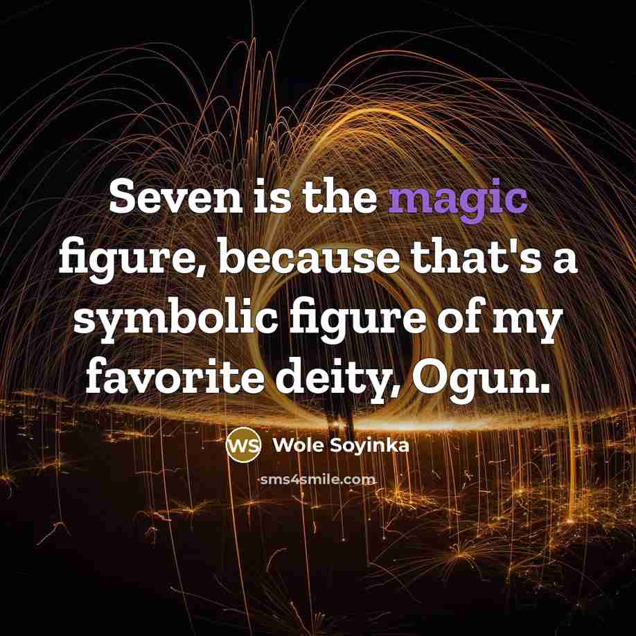 “Seven is the magic figure, because that's a symbolic figure…” quote by Wole Soyinka