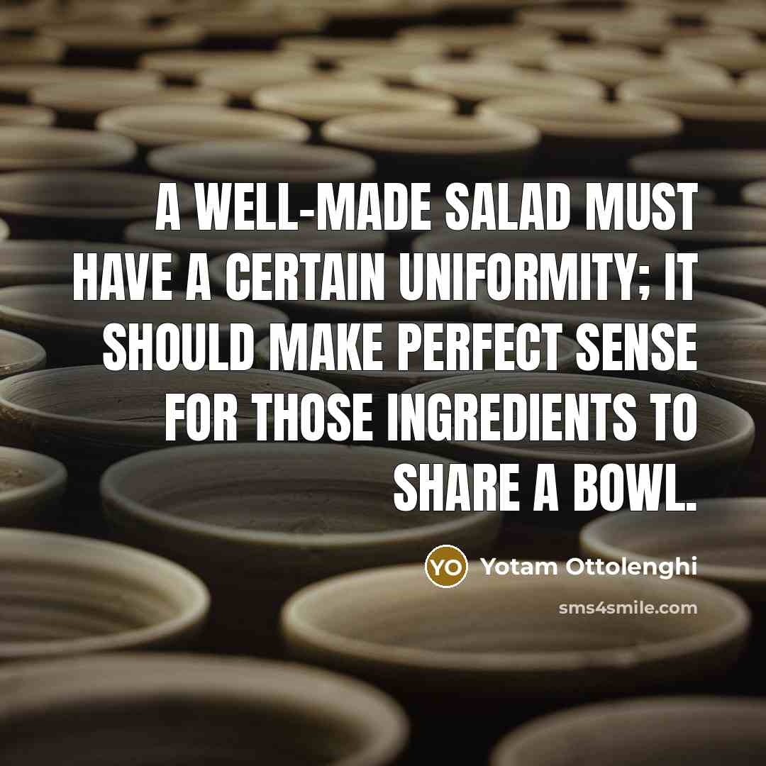 “A well-made salad must have a certain uniformity; it should…” quote by Yotam Ottolenghi