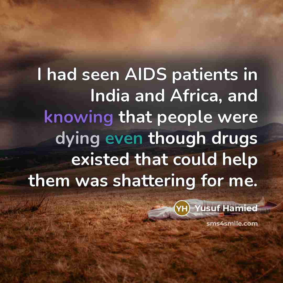 “I had seen AIDS patients in India and Africa, and…” quote by Yusuf Hamied