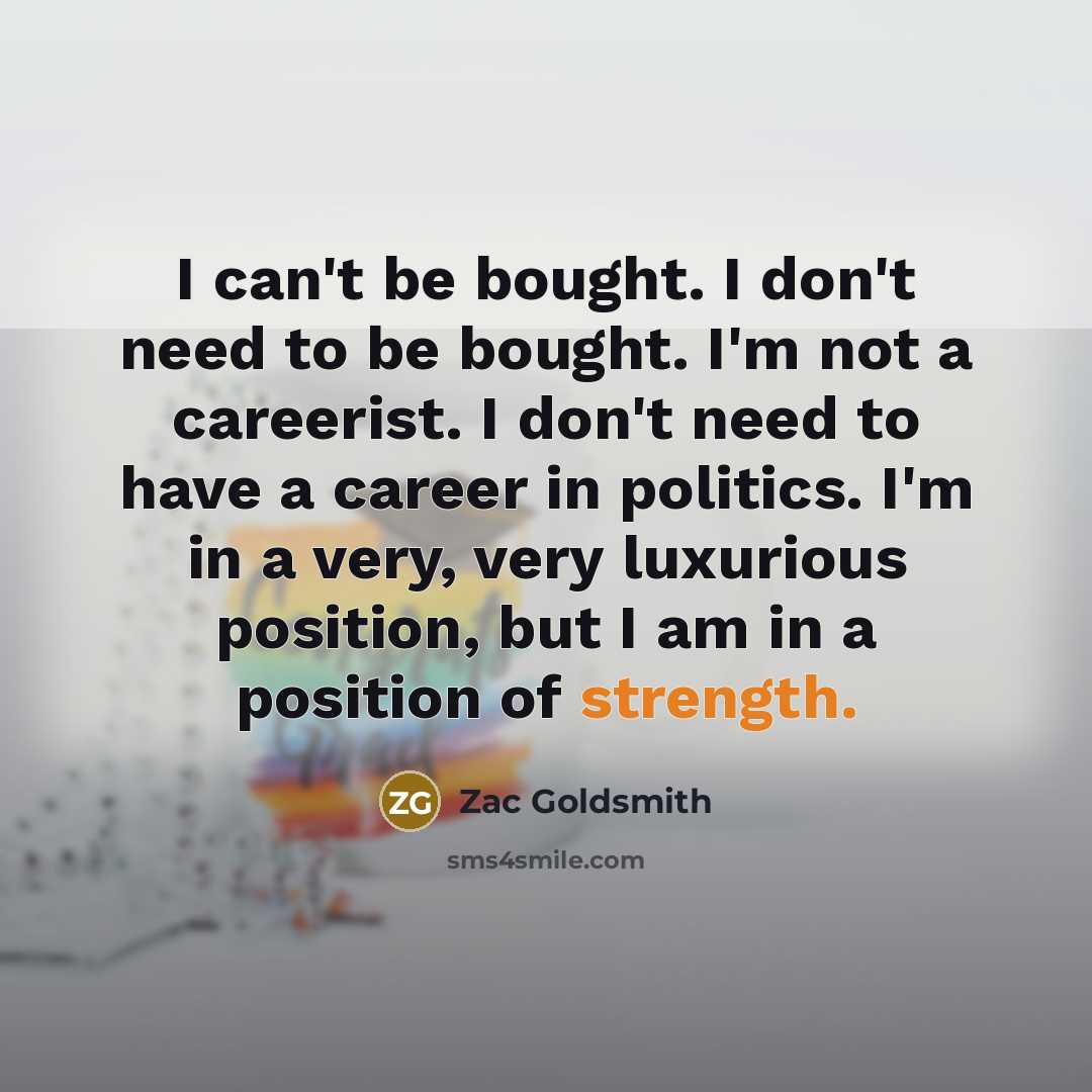 “I can't be bought. I don't need to be bought.…” quote by Zac Goldsmith