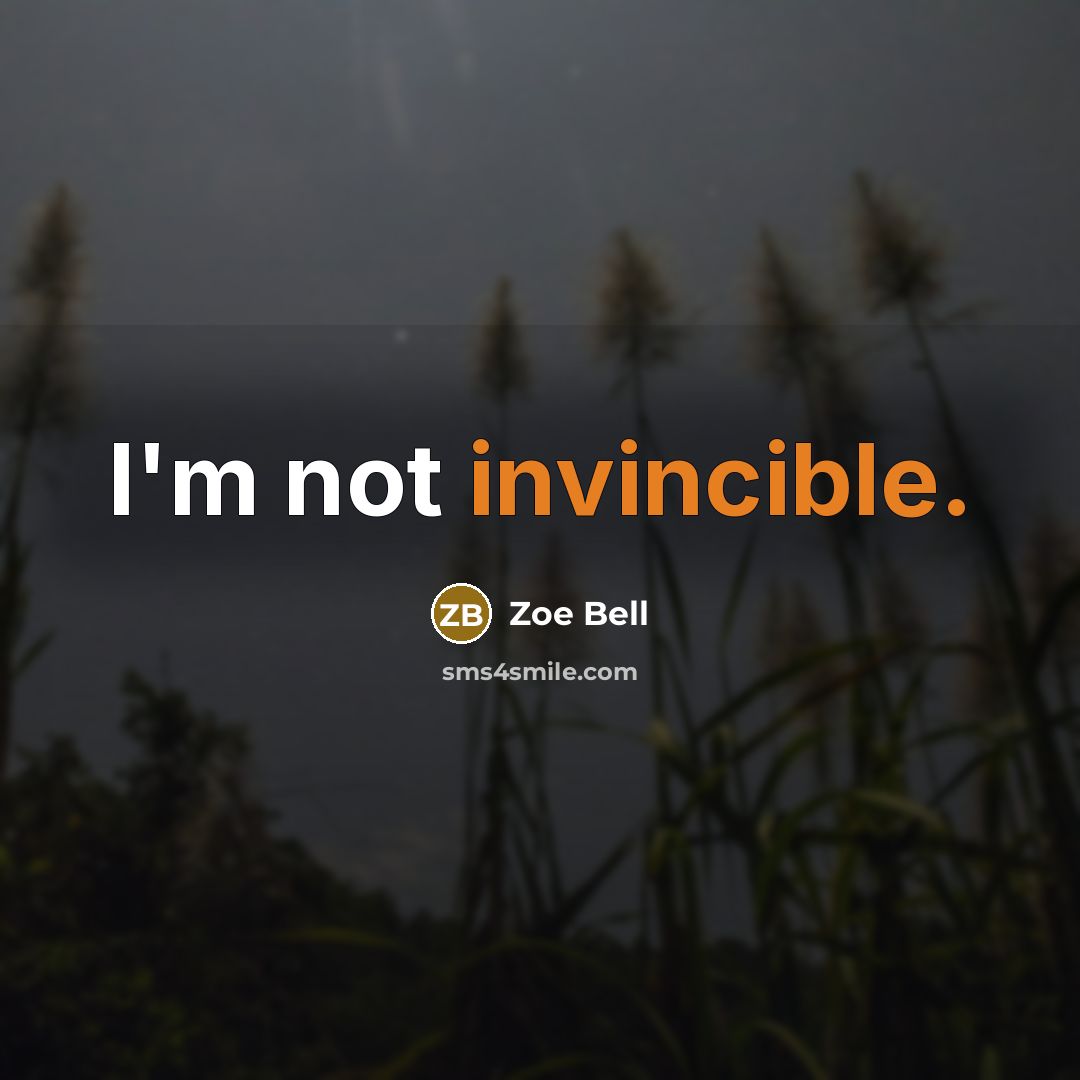 “I'm not invincible.” quote by Zoe Bell