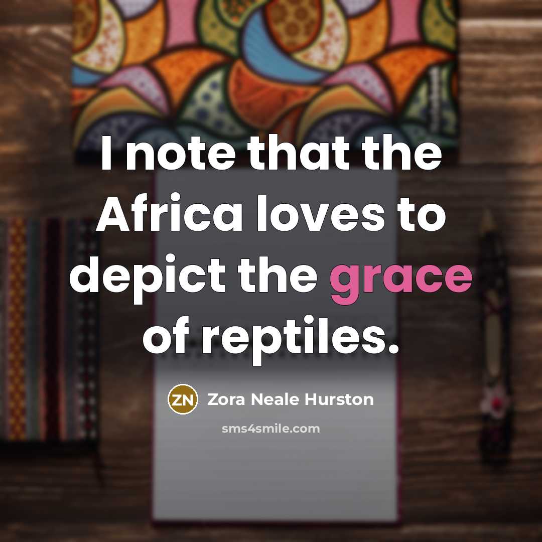“I note that the Africa loves to depict the grace…” quote by Zora Neale Hurston
