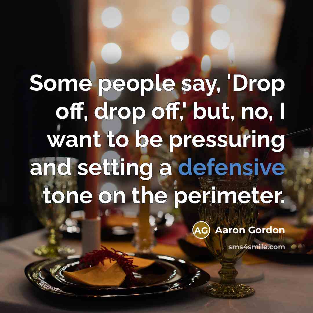 “Some people say, 'Drop off, drop off,' but, no, I…” quote by Aaron Gordon