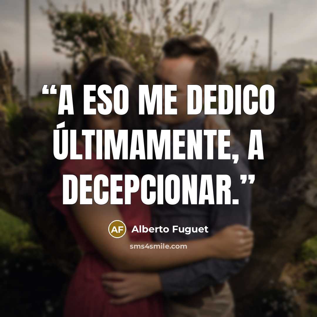 “A eso me dedico últimamente, a decepcionar.” quote by Alberto Fuguet