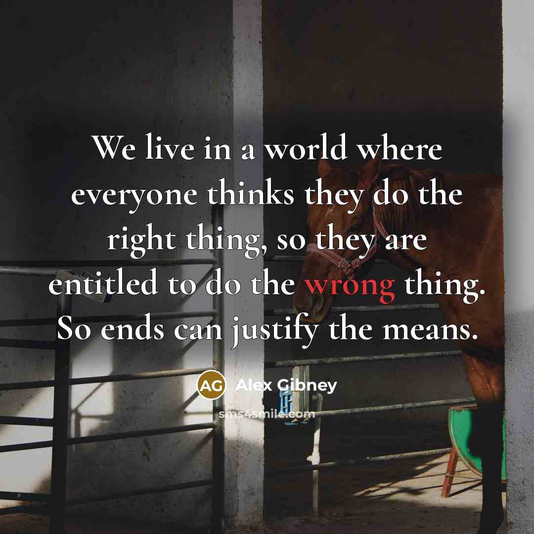 “We live in a world where everyone thinks they do…” quote by Alex Gibney