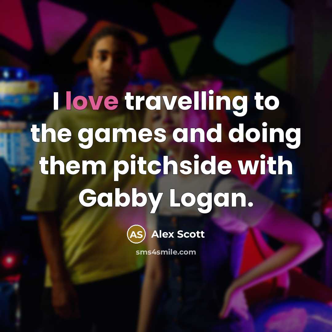 “I love travelling to the games and doing them pitchside…” quote by Alex Scott
