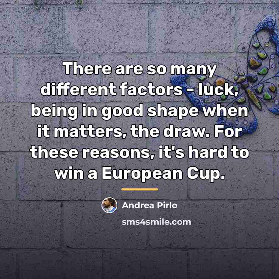 “There are so many different factors - luck, being in…” quote by Andrea Pirlo
