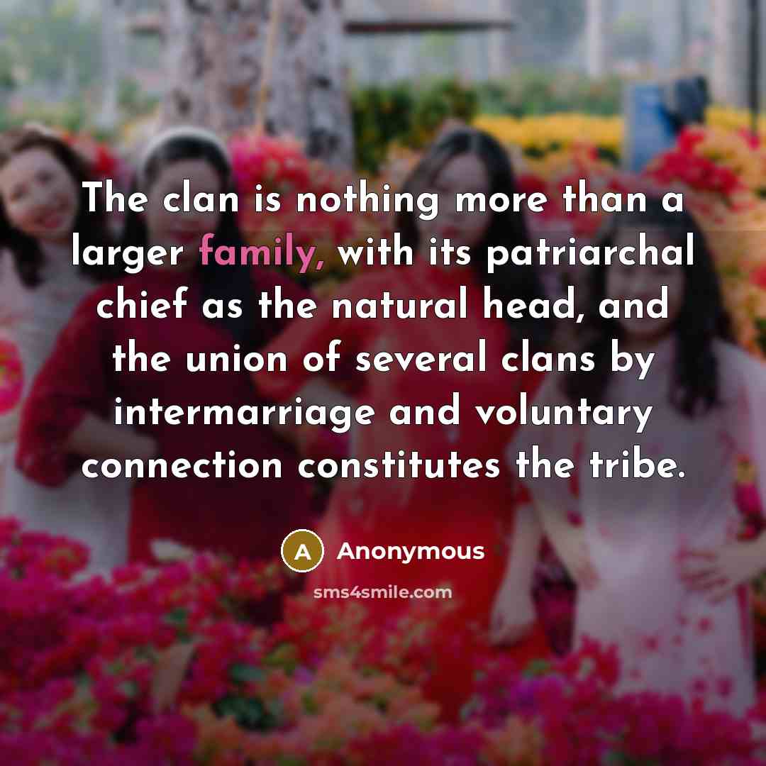 “The clan is nothing more than a larger family, with…” quote by Anonymous