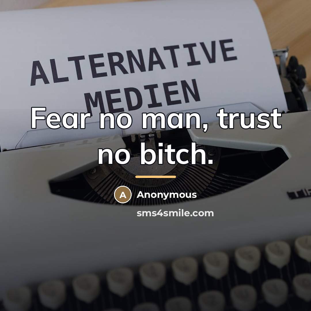 “Fear no man, trust no bitch.…” quote by Anonymous