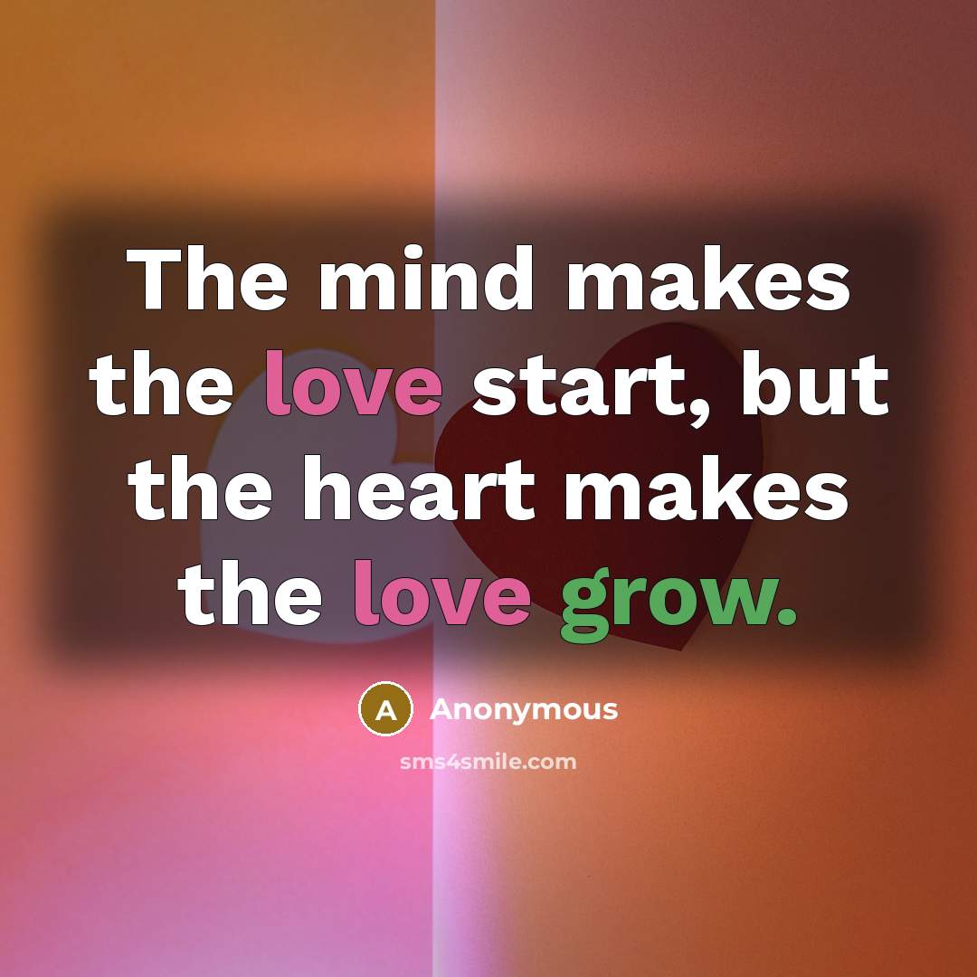 “The mind makes the love start, but the heart makes…” quote by Anonymous