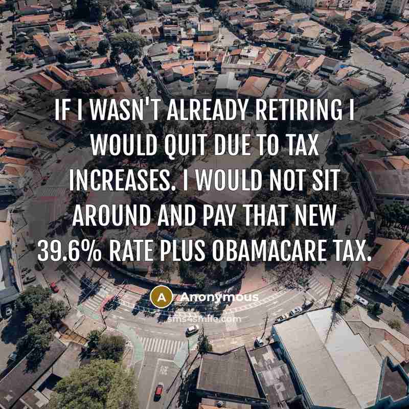 “If I wasn't already retiring I would quit due to…” quote by Anonymous