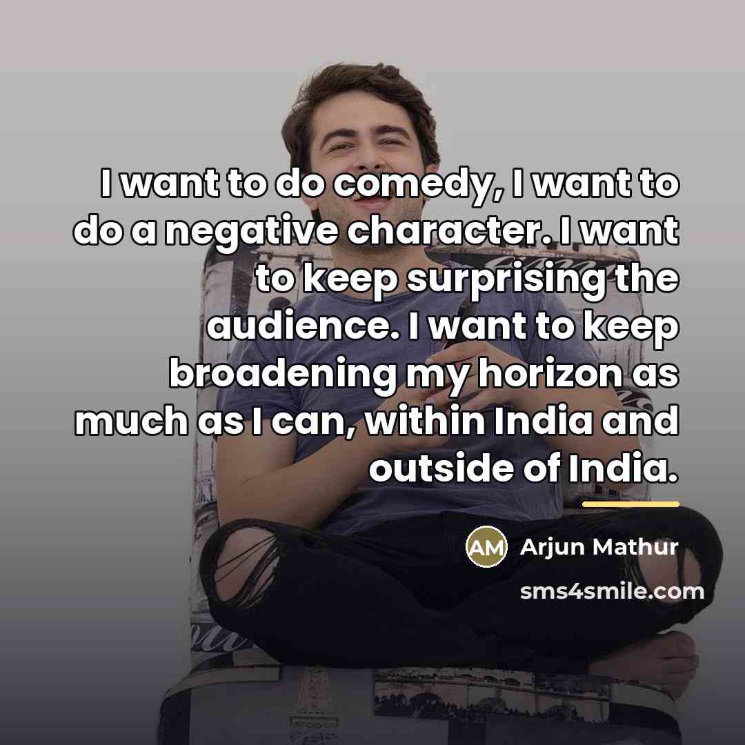 “I want to do comedy, I want to do a…” quote by Arjun Mathur