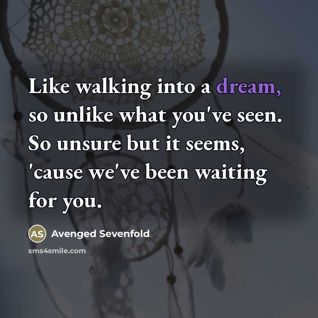 “Like walking into a dream, so unlike what you've seen.…” quote by Avenged Sevenfold
