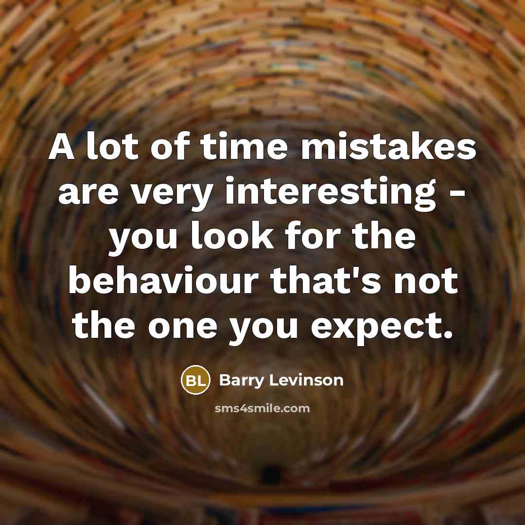 “A lot of time mistakes are very interesting - you…” quote by Barry Levinson