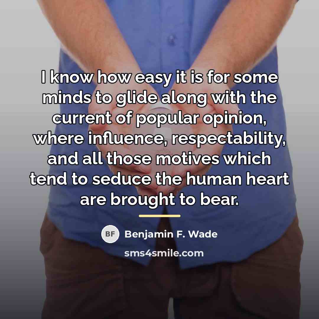 “I know how easy it is for some minds to…” quote by Benjamin F. Wade
